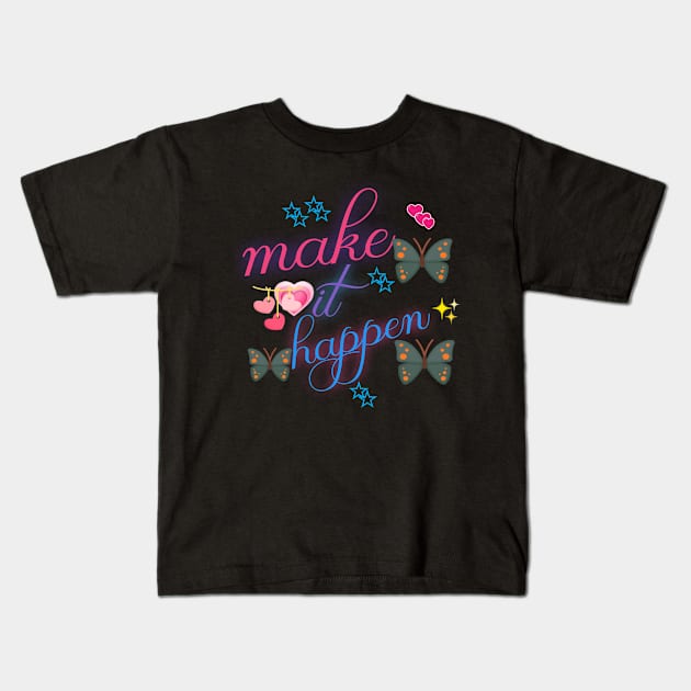 Make it happen Kids T-Shirt by Kchallenges